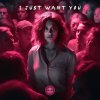 Обложка песни I Just Want You