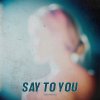Обложка песни Say to You